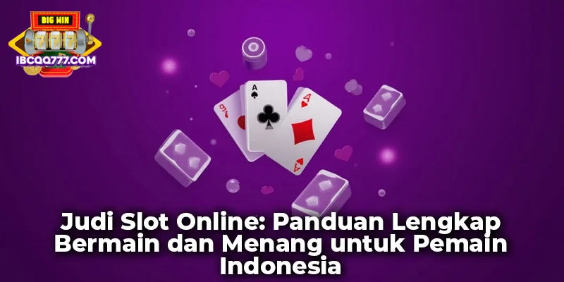 Judi Slot Online: Panduan Lengkap Bermain dan Menang untuk Pemain Indonesia
