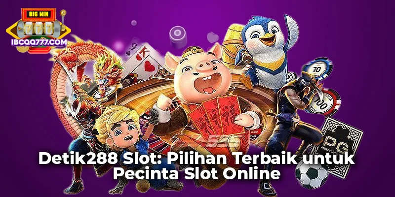 Detik288 Slot: Pilihan Terbaik untuk Pecinta Slot Online