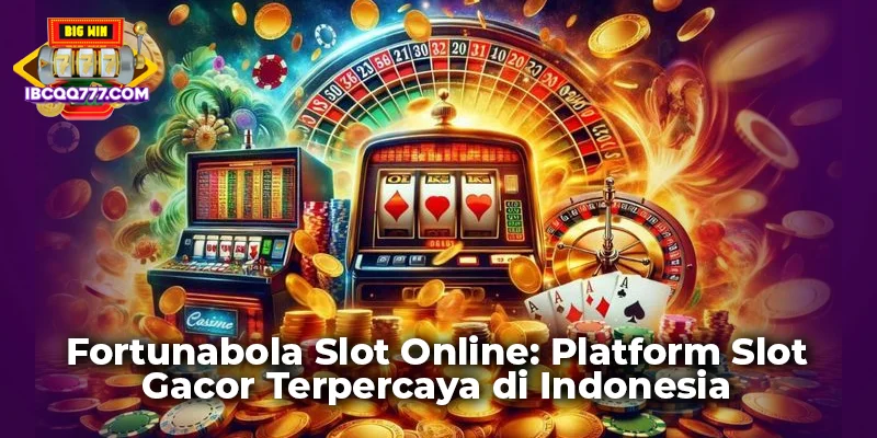 Fortunabola Slot Online: Platform Slot Gacor Terpercaya di Indonesia