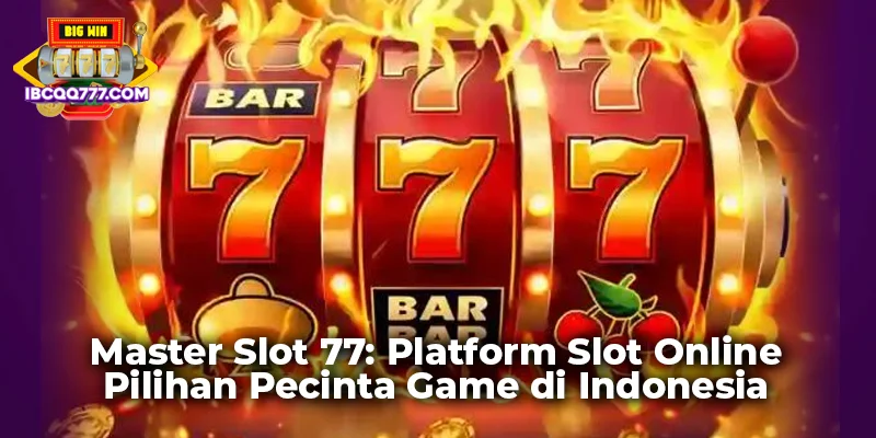 Master Slot 77: Platform Slot Online Pilihan Pecinta Game di Indonesia