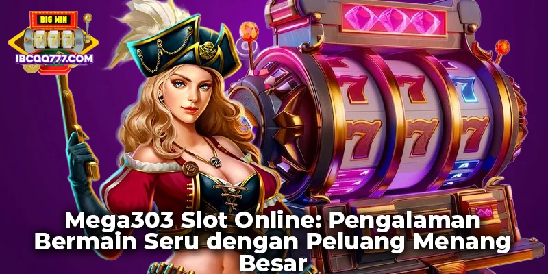 Mega303 Slot Online: Pengalaman Bermain Seru dengan Peluang Menang Besar