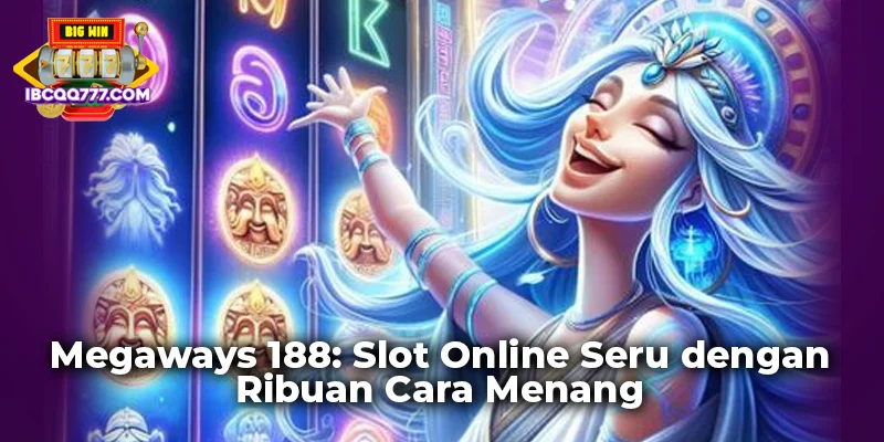 Megaways 188: Slot Online Seru dengan Ribuan Cara Menang