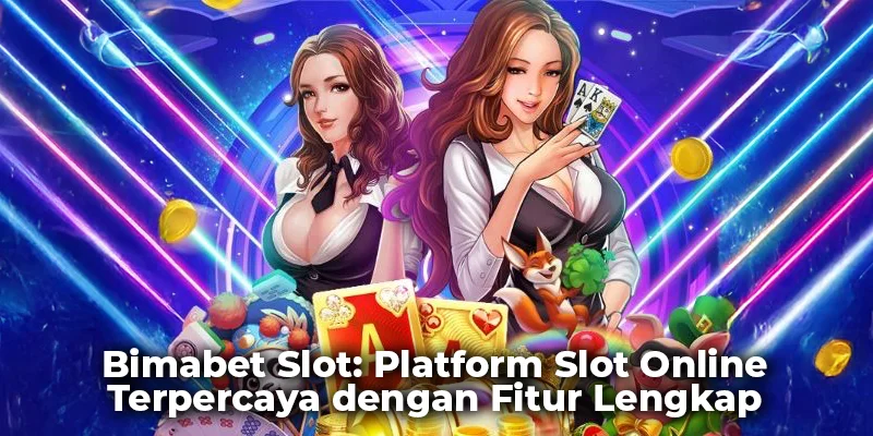 Bimabet Slot: Platform Slot Online Terpercaya dengan Fitur Lengkap