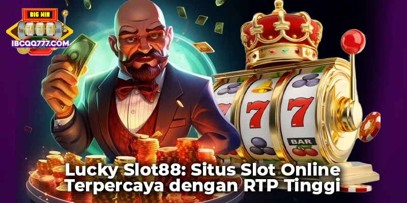 Lucky Slot88: Situs Slot Online Terpercaya dengan RTP Tinggi