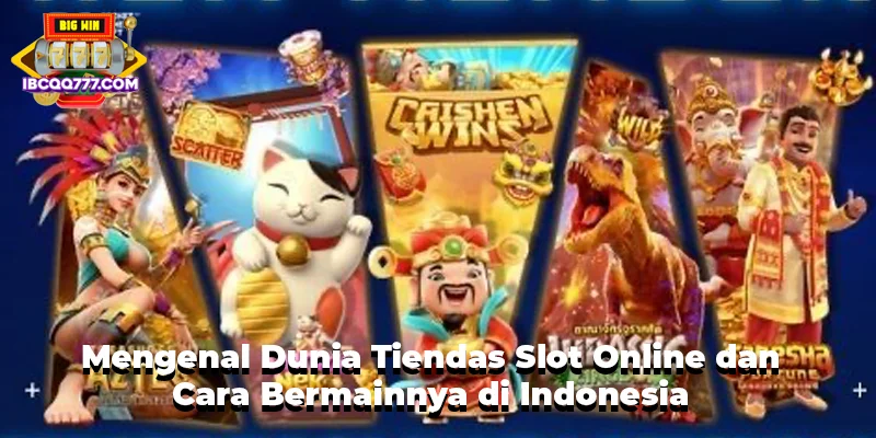 Mengenal Dunia Tiendas Slot Online dan Cara Bermainnya di Indonesia