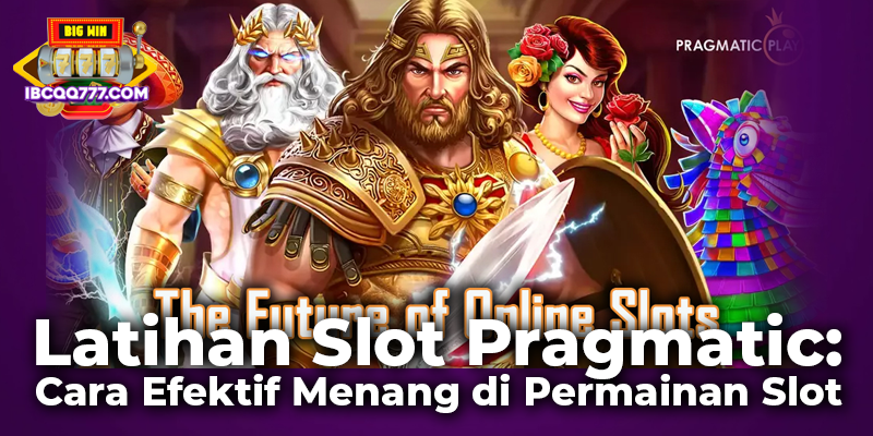 Latihan Slot Pragmatic: Cara Efektif Menang di Permainan Slot
