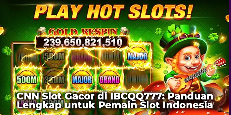 CNN Slot Gacor di IBCQQ777: Panduan Lengkap untuk Pemain Slot Indonesia