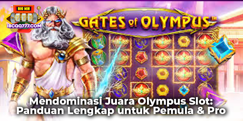 Mendominasi Juara Olympus Slot: Panduan Lengkap untuk Pemula & Pro
