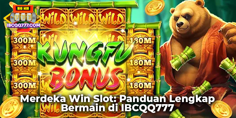 Merdeka Win Slot: Panduan Lengkap Bermain di IBCQQ777