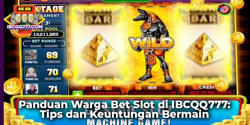 Panduan Warga Bet Slot di IBCQQ777: Tips dan Keuntungan Bermain