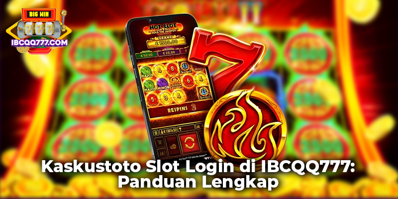 Kaskustoto Slot Login di IBCQQ777: Panduan Lengkap