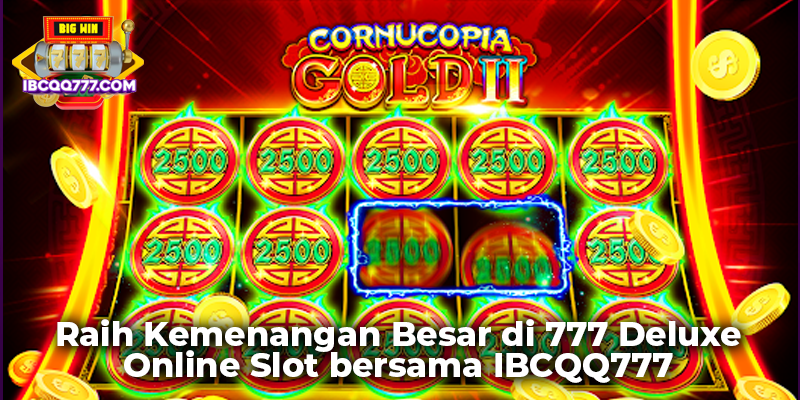 Raih Kemenangan Besar di 777 Deluxe Online Slot bersama IBCQQ777