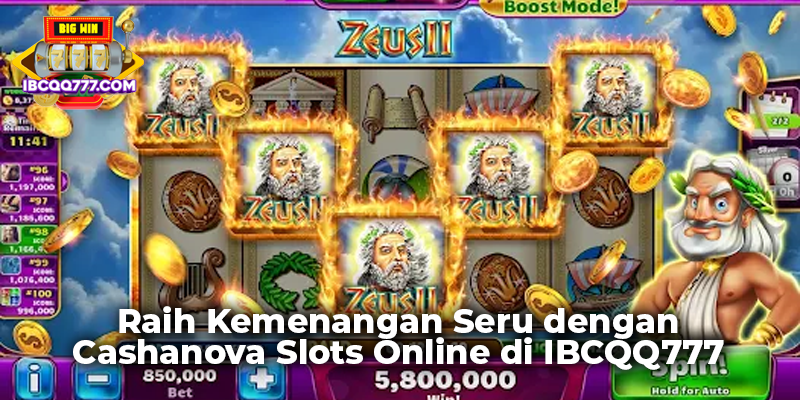 Raih Kemenangan Seru dengan Cashanova Slots Online di IBCQQ777