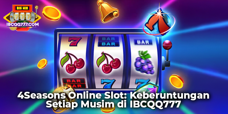4Seasons Online Slot: Keberuntungan Setiap Musim di IBCQQ777