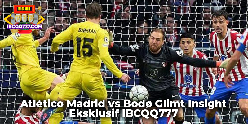 Atlético Madrid vs Bodø Glimt Insight Eksklusif IBCQQ777