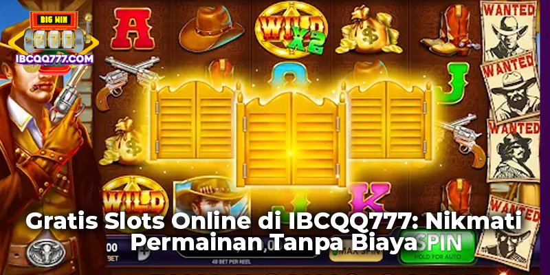 Gratis Slots Online di IBCQQ777: Nikmati Permainan Tanpa Biaya