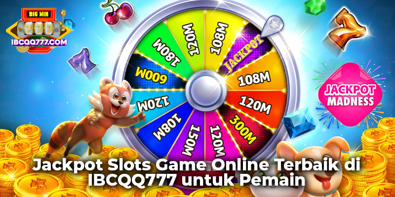 Jackpot Slots Game Online Terbaik di IBCQQ777 untuk Pemain