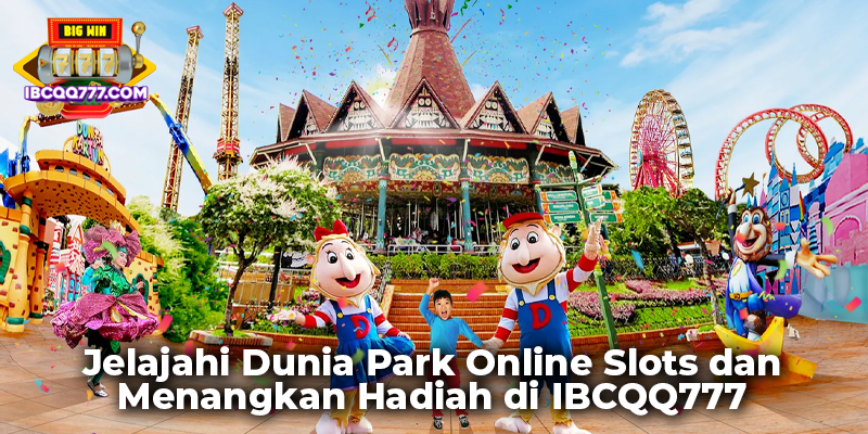 Jelajahi Dunia Park Online Slots dan Menangkan Hadiah di IBCQQ777