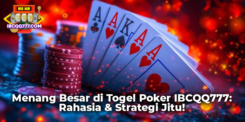 Menang Besar di Togel Poker IBCQQ777: Rahasia & Strategi Jitu!