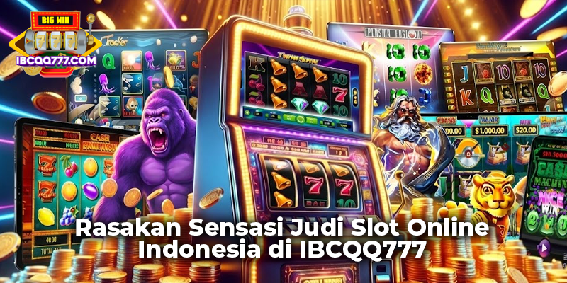 Rasakan Sensasi Judi Slot Online Indonesia di IBCQQ777