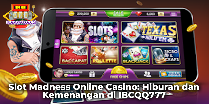 Slot Madness Online Casino: Hiburan dan Kemenangan di IBCQQ777