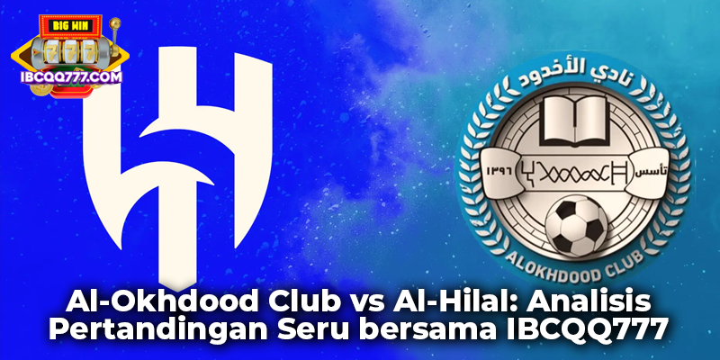 Al-Okhdood Club vs Al-Hilal: Analisis Pertandingan Seru bersama IBCQQ777