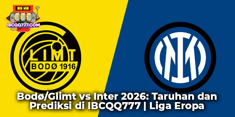 Bodø/Glimt vs Inter 2026: Taruhan dan Prediksi di IBCQQ777 | Liga Eropa