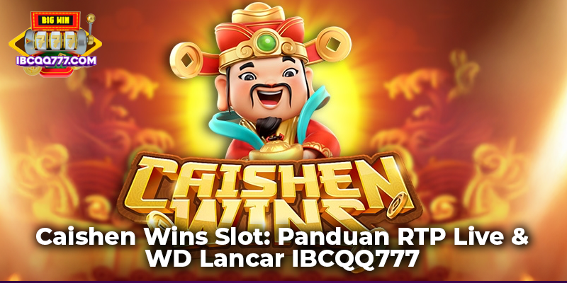 Caishen Wins Slot: Panduan RTP Live & WD Lancar IBCQQ777