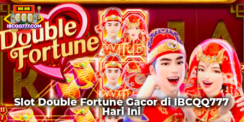 Slot Double Fortune Gacor di IBCQQ777 Hari Ini