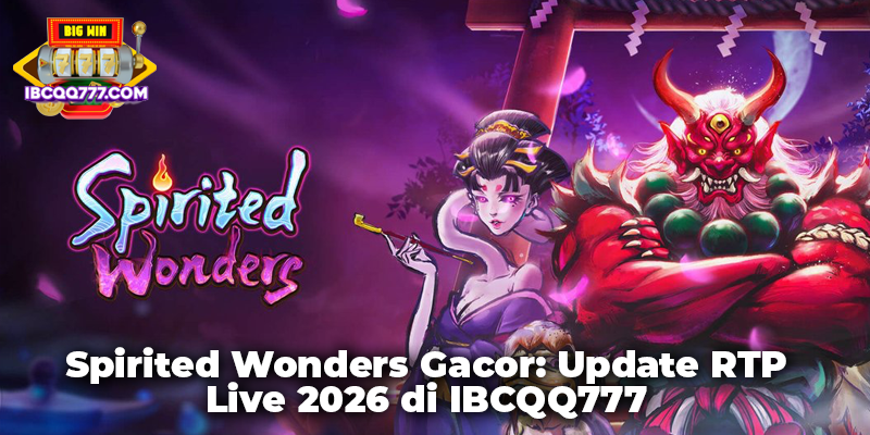 Spirited Wonders Gacor: Update RTP Live 2026 di IBCQQ777