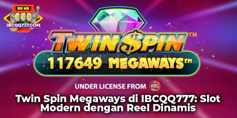 Twin Spin Megaways di IBCQQ777: Slot Modern dengan Reel Dinamis