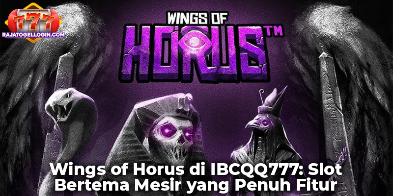 Wings of Horus di IBCQQ777: Slot Bertema Mesir yang Penuh Fitur