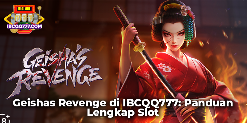 Geishas Revenge di IBCQQ777: Panduan Lengkap Slot