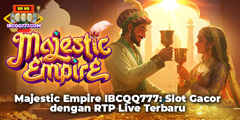 Majestic Empire IBCQQ777: Slot Gacor dengan RTP Live Terbaru